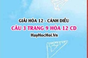 Giải câu 3 trang 9 Hóa 12 Cánh Diều SGK